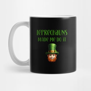 St Patricks Day Leprechauns Made Me Do It Design Mug